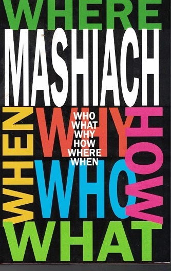 Mashiach - Who? What? When? Where?